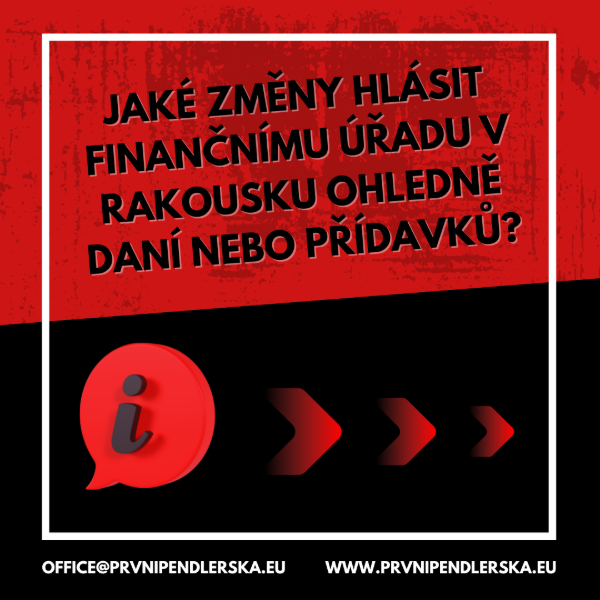 Jaké změny hlásit rakouskému FÚ ohledně daní / přídavků?